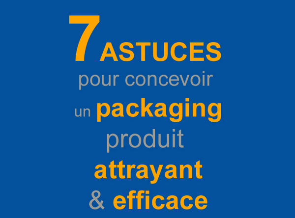 7 astuces pour concevoir un packaging produit attrayant et efficace